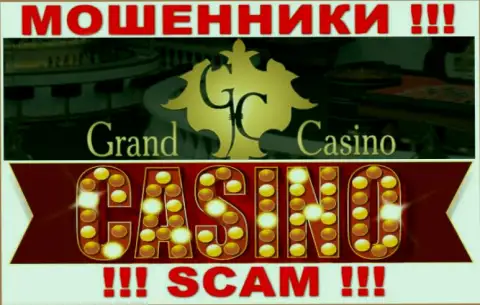 Grand Casino это типичные интернет-мошенники, тип деятельности которых - Казино