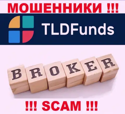 Основная работа TLD Funds - это Broker, будьте весьма внимательны, работают неправомерно