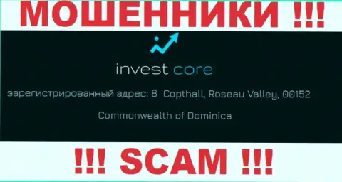 Invest Core - это internet обманщики ! Спрятались в офшоре по адресу 8 Copthall, Roseau Valley, 00152 Commonwealth of Dominica и отжимают вклады реальных клиентов